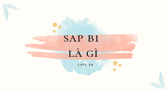 sap b1 la gi SAP BUSINESS ONE là gì